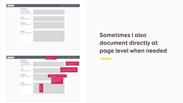 ๏ Ask the team for the
best format and the best
place to store this.


๏ I currently document
with annotations and
detailed specs in
separate design system
Sketch pages
Sometimes I also
document directly at
page level when needed
