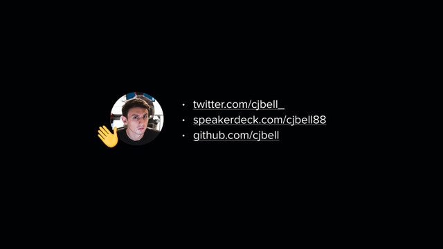 • twitter.com/cjbell_
• speakerdeck.com/cjbell88
• github.com/cjbell

