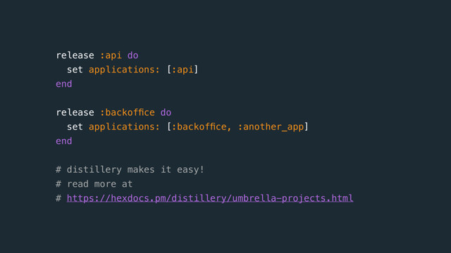 release :api do
set applications: [:api]
end 
 
release :backofﬁce do
set applications: [:backofﬁce, :another_app]
end 
# distillery makes it easy! 
# read more at 
# https://hexdocs.pm/distillery/umbrella-projects.html
