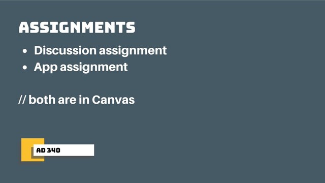 ad 340
Assignments
Discussion assignment
App assignment
// both are in Canvas
