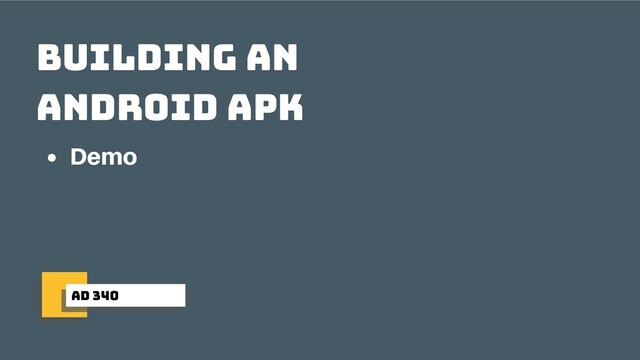 ad 340
building an
android apk
Demo
