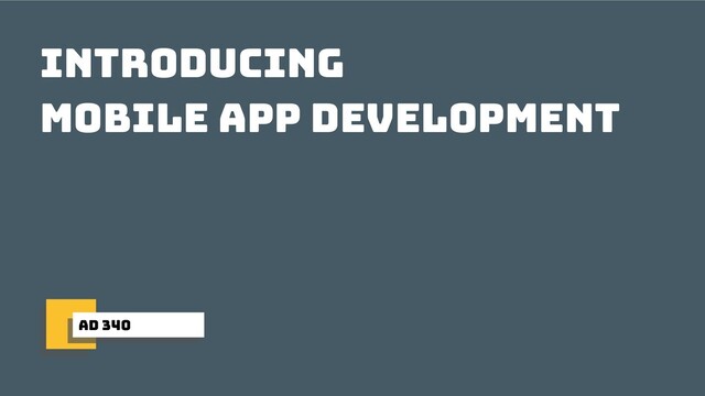 ad 340
introducing
mobile app development
