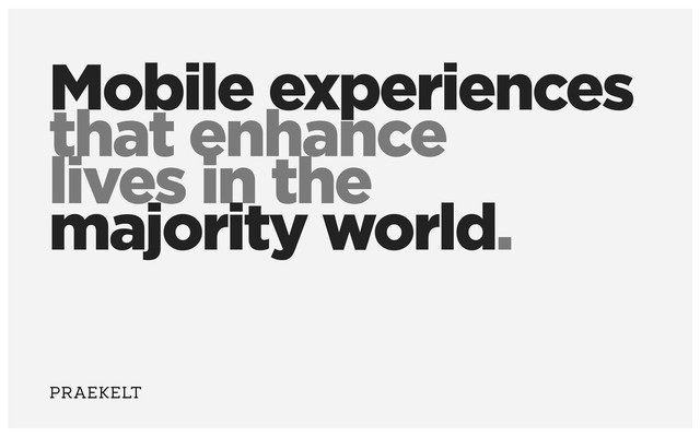 Mobile experiences
that enhance
lives in the
majority world.
