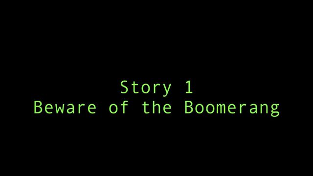 Story 1


Beware of the Boomerang
