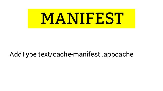 ...MANIFEST…
AddType text/cache-manifest .appcache
