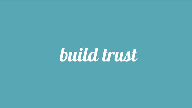 build trust
