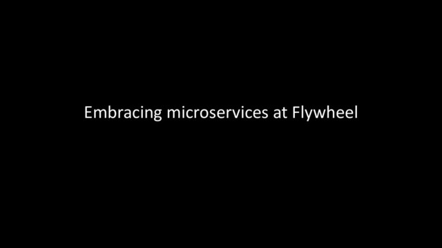 Embracing microservices at Flywheel
