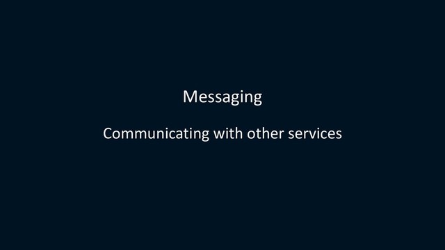 Messaging
Communicating with other services
