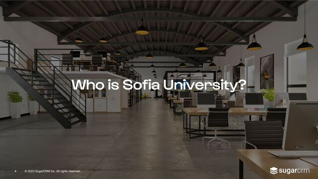 © 2023 SugarCRM Inc. All rights reserved.
Who is Sofia University?
4
