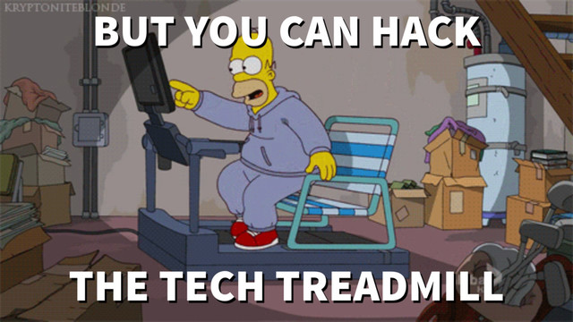 THE TECH TREADMILL
BUT YOU CAN HACK
