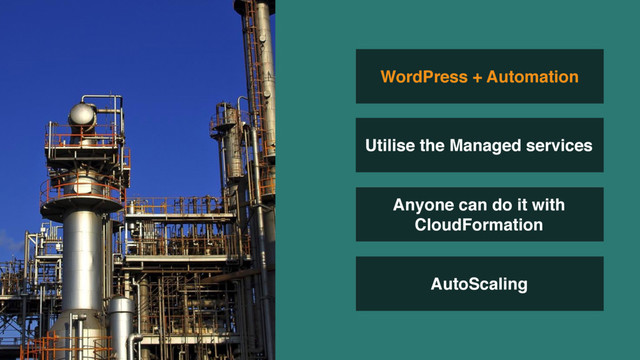 AutoScaling
WordPress + Automation
Utilise the Managed services
Anyone can do it with
CloudFormation
