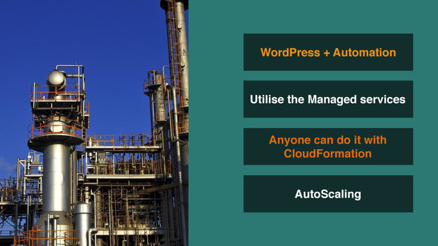 AutoScaling
WordPress + Automation
Utilise the Managed services
Anyone can do it with
CloudFormation
