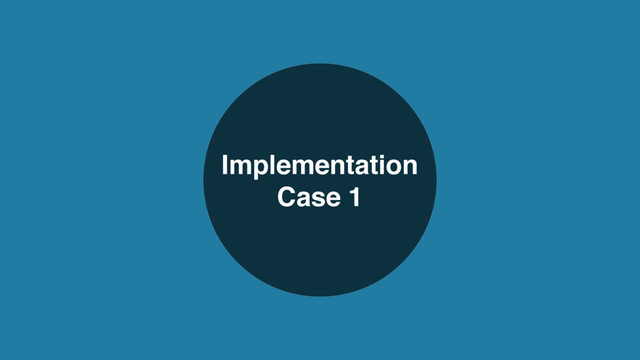 Implementation
Case 1
