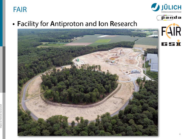 Mitglied der Helmholtz-Gemeinschaft
FAIR
• Facility for Antiproton and Ion Research
– New accelerator complex (Darmstadt, Germany)
– Next to GSI laboratory
– Construction in progress, ending 2018
– Four pillars of research:
4
APPA NUSTAR CBM PANDA
Atom & plasma
physics
Nuclear structure,
astro physics
Hadron physics Hadron physics
