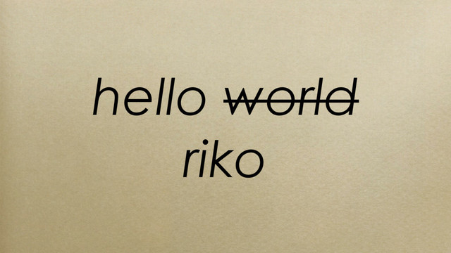 hello world
riko
