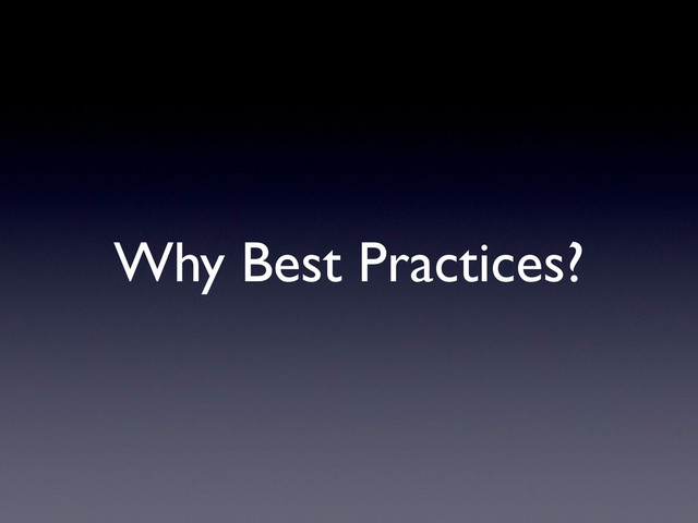 Why Best Practices?
