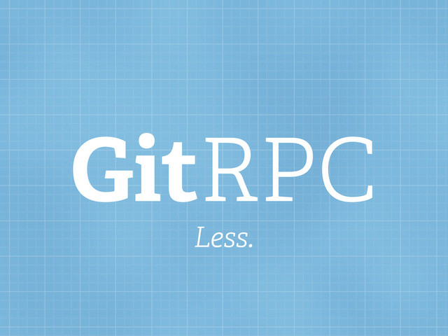 GitRPC
Less.
