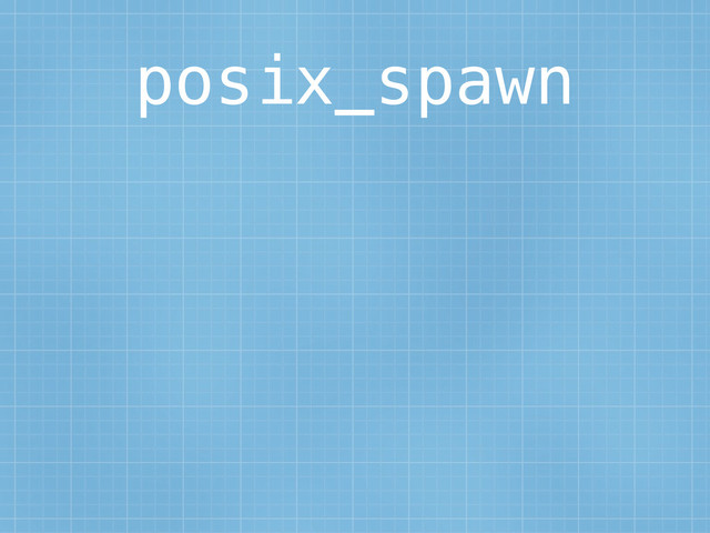posix_spawn
