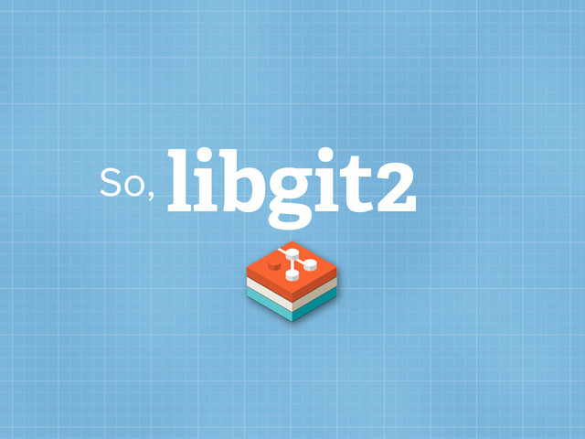 libgit2
So,
