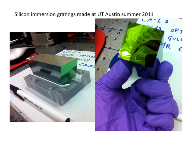 Silicon	  immersion	  gra/ngs	  made	  at	  UT	  Aus/n	  summer	  2011	  

