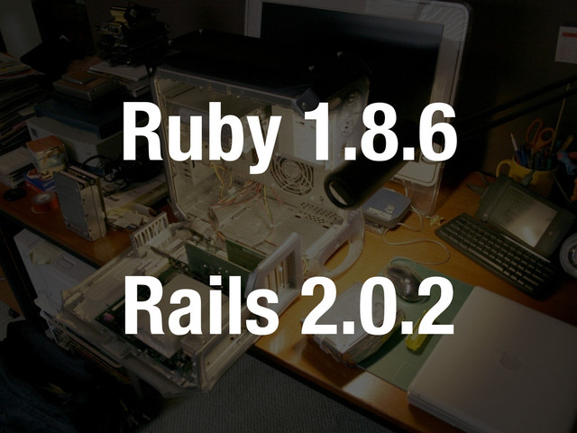 Ruby 1.8.6
Rails 2.0.2
