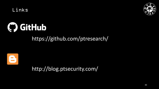 Links
https://github.com/ptresearch/
http://blog.ptsecurity.com/
40
