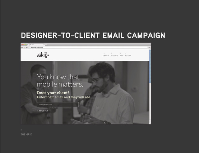 the grid
↑
designer-to-client email campaign
