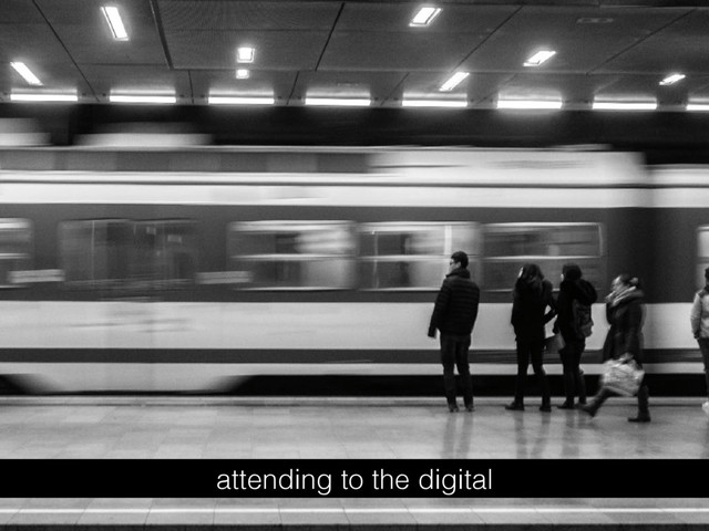 attending to the digital
