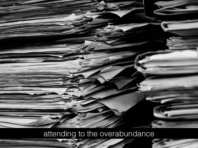 attending to the overabundance
