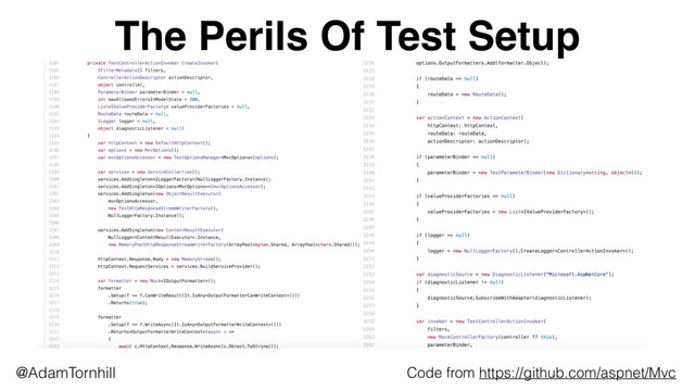 The Perils Of Test Setup
@AdamTornhill Code from https://github.com/aspnet/Mvc
