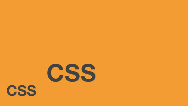 CSS
CSS
