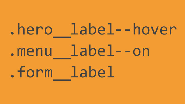 label
.menu__ --on
label
.form__
label
.hero__ --hover
