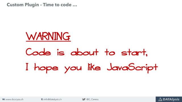 WARNING
Code is about to start,
I hope you like JavaScript
