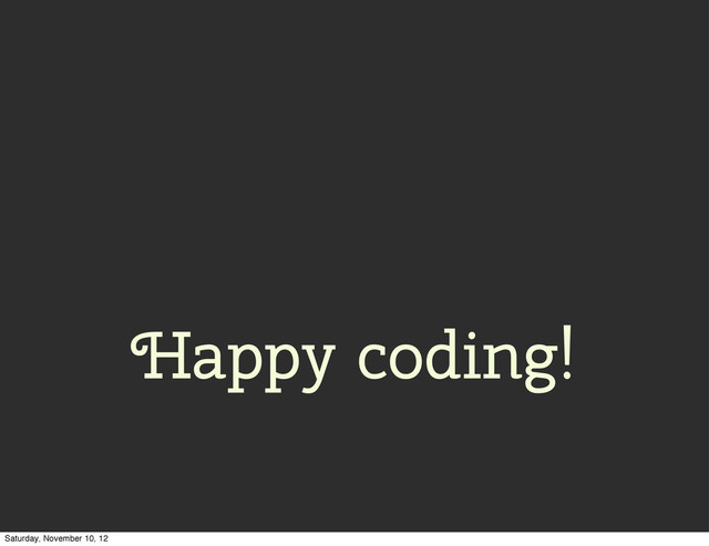 Happy coding!
Saturday, November 10, 12

