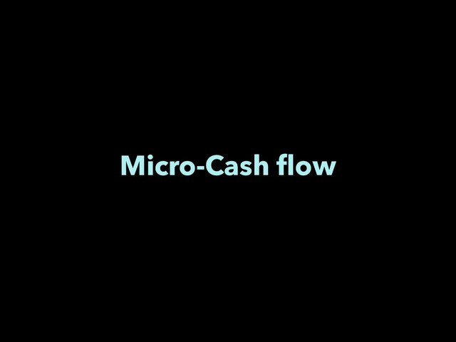 Micro-Cash ﬂow
