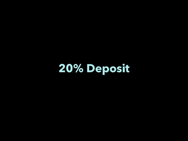 20% Deposit
