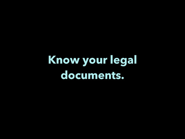 Know your legal
documents.
