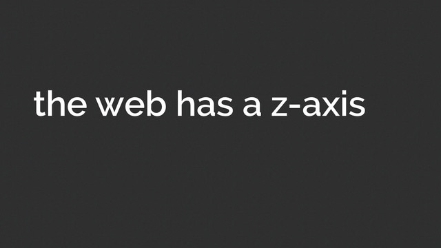 the web has a z-axis
