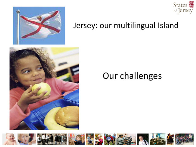 Jersey: our multilingual Island
Our challenges
