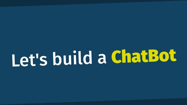 Let's build a ChatBot
