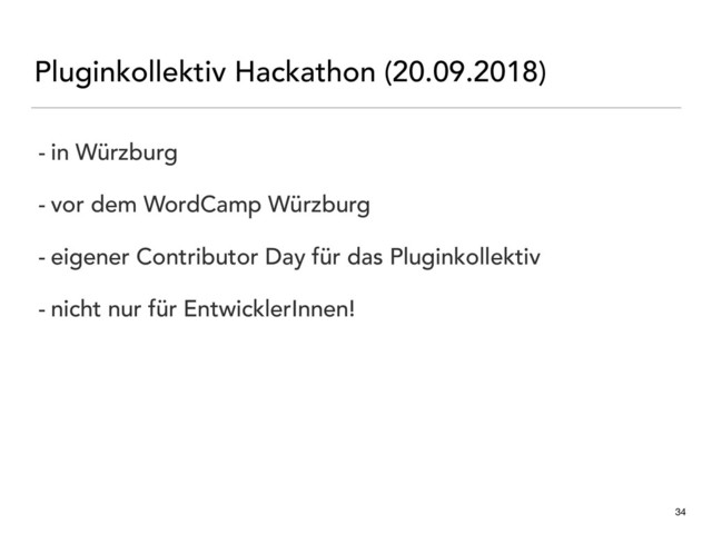 Pluginkollektiv Hackathon (20.09.2018)
34
- in Würzburg
- vor dem WordCamp Würzburg
- eigener Contributor Day für das Pluginkollektiv
- nicht nur für EntwicklerInnen!
