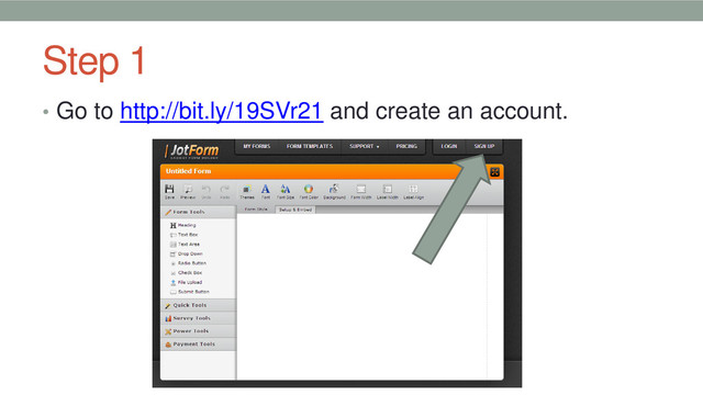 Step 1
• Go to http://bit.ly/19SVr21 and create an account.

