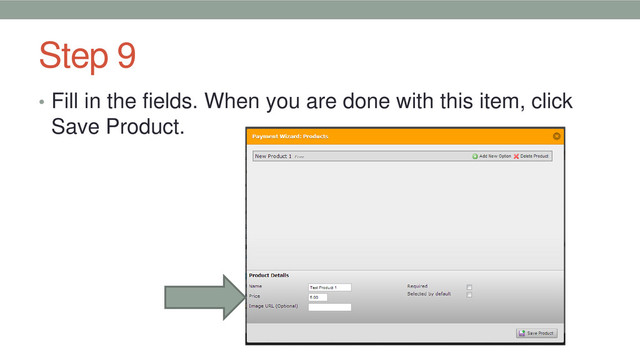 Step 9
• Fill in the fields. When you are done with this item, click
Save Product.
