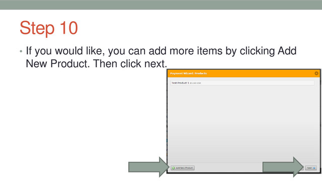 Step 10
• If you would like, you can add more items by clicking Add
New Product. Then click next.
