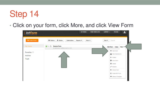 Step 14
• Click on your form, click More, and click View Form
