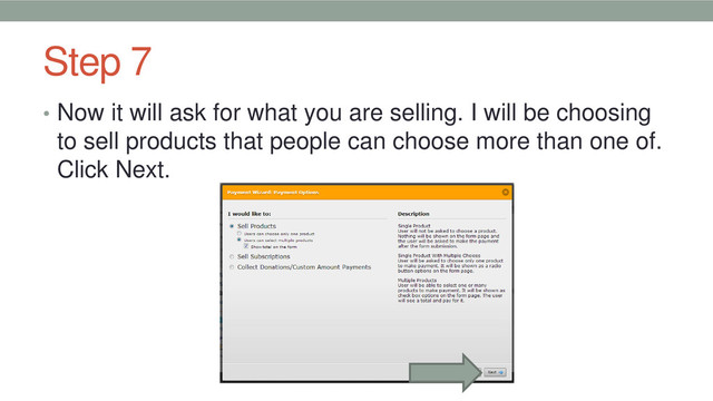 Step 7
• Now it will ask for what you are selling. I will be choosing
to sell products that people can choose more than one of.
Click Next.
