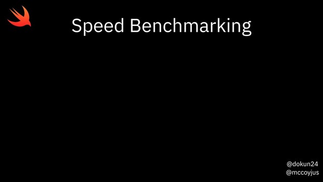 @dokun24
@mccoyjus
Speed Benchmarking
