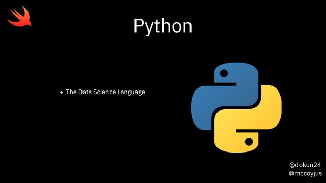 @dokun24
@mccoyjus
Python
• The Data Science Language
