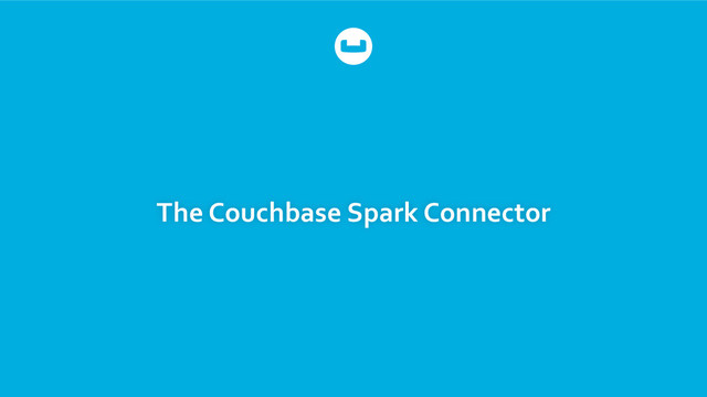 The	  Couchbase	  Spark	  Connector	  
