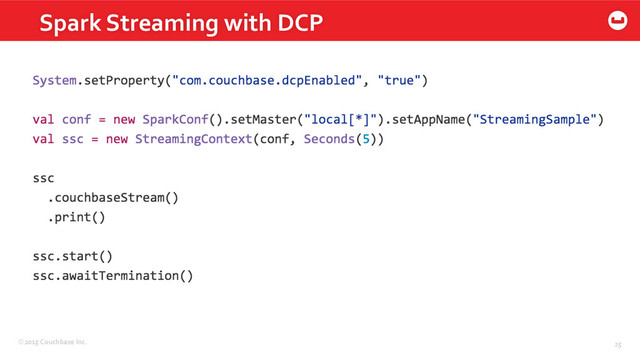 ©2015	  Couchbase	  Inc.	   25	  
Spark	  Streaming	  with	  DCP	  
